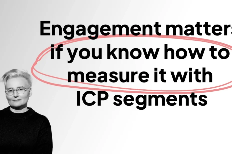 Engagement metrics matter if you know how to measure them with ICP segments