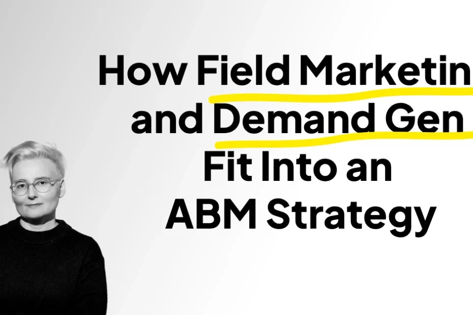 How Field Marketing and Demand Gen fit into an ABM strategy