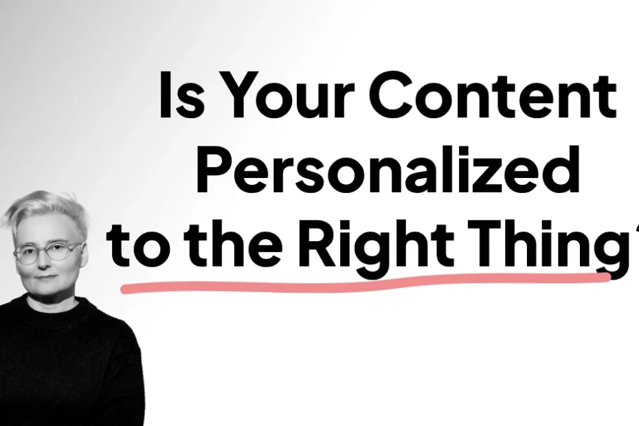 Is your content personalized for the right thing?